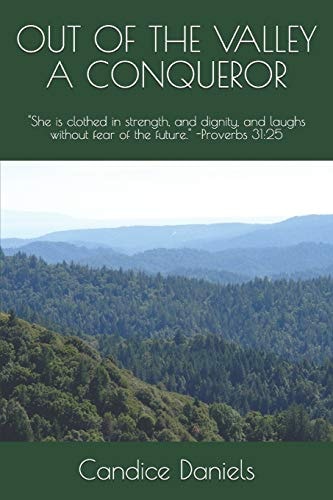 Out of the Valley a Conqueror She Is Clothed in Strength, and Dignity, and Laughs Without Fear of the Future. -Proverbs 31:25
