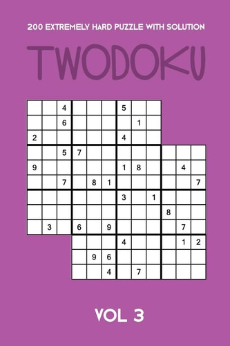 200 Extremely Hard Puzzle With Solution Twodoku Vol 3 Two Overlapping Sudoku, Puzzle Booklet, 2 Puzzles Per Page