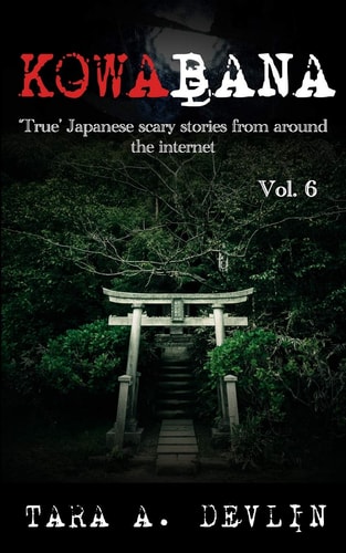 Kowabana 'True' Japanese Scary Stories from Around the Internet: Volume Six