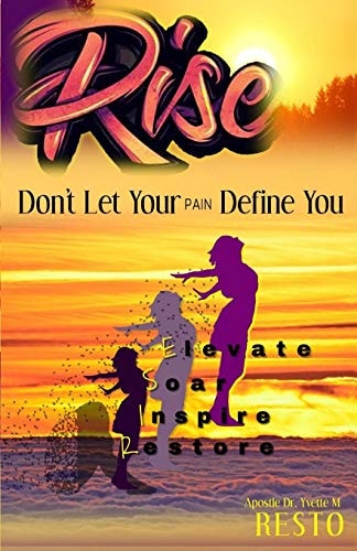 Rise Do Not Let Your Pain Define You!