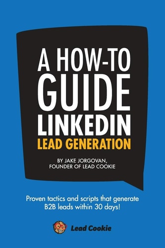 A How to Guide to Linkedin Lead Generation A Step by Step Framework to Generating B2B Leads on LinkedIn in 30 Days