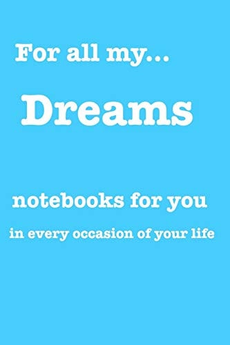 For All My... Dreams Notebooks for You - for Every Occasion. Also As Giveaway Or Present to Your Relatives, Friends Or Working Team