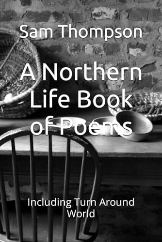A Northern Life Book of Poems Including Turn Around World