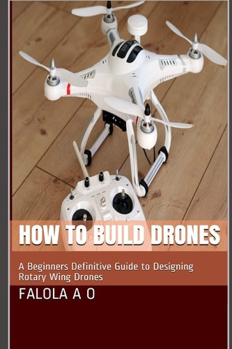 How to Build Drones A Beginners Definitive Guide to Designing Rotary Wing Drones