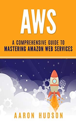 Aws A Comprehensive Guide to Mastering Amazon Web Services