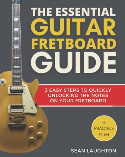 The Essential Guitar Fretboard Guide 3 Easy Steps To Quickly Unlocking The Notes On Your Fretboard