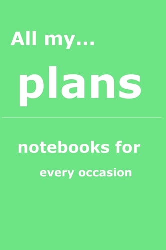 All My... Plans Notebooks for You - for Every Occasion. Also As Giveaway Or Present to Your Relatives, Friends Or Working Team
