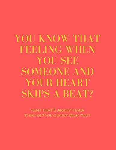 You Know That Feeling When You See Someone and Your Heart Skips a Beat? Yeah That's Arrhythmia Turns Out You Can Die from That!
