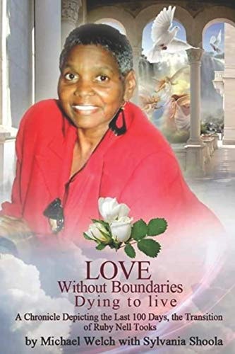 Love Without Boundaries, Dying to Live A Chronicle of the Last 100 Days, The Transition of Ruby Nell Tooks