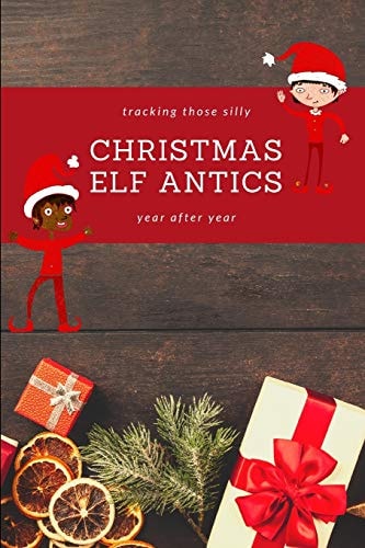 Tracking Those Silly Christmas Elf Antics Year After Year Fun Whimsical Tradition Tracker, Keep the Elf Ideas Fresh and New, Add Personalized Pictures for Great Memories