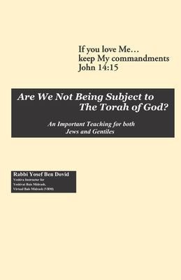 Are We Not Being Subject to the Torah of God?