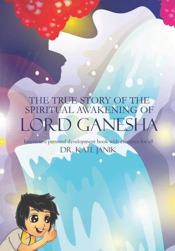 The True Story of the Spiritual Awakening of Lord Ganesha Interactive Personal Development Book with Exercises for All