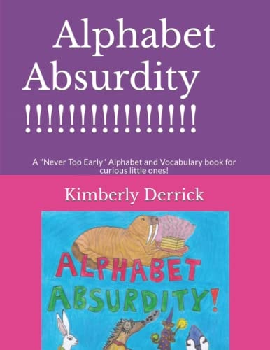 Alphabet Absurdity! A "Never Too Early" Alphabet and Vocabulary Book for Curious Little Ones!