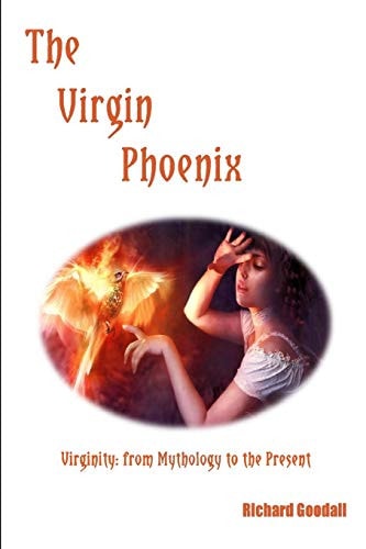 The Virgin Phoenix Virginity - From Mythology to the Present