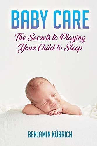 Baby Care The Secrets To Playing Your Child To Sleep