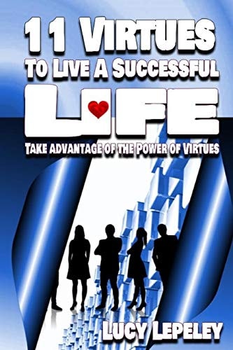 11 Virtues To Live A Successful Life Take Advantage of the Power of Virtues