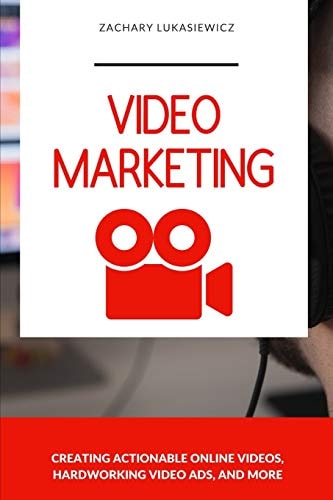 Video Marketing Creating Actionable Online Videos, Hardworking Video Ads, and More