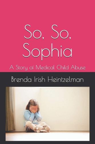So, So, Sophia A Story of Medical Child Abuse