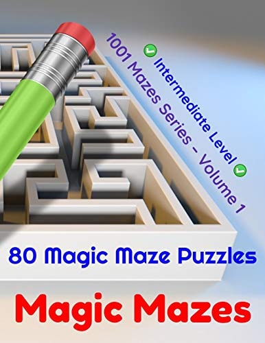 Magic Mazes 80 Magic Maze Puzzles. Intermediate Level