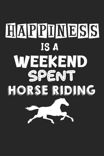 Happiness Is a Weekend Spent Horse Riding College Ruled Notebook (6x9 Inches) with 120 Pages