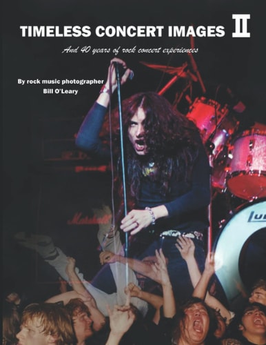 Timeless Concert Images II And 40 Years of Rock Concert Experiences