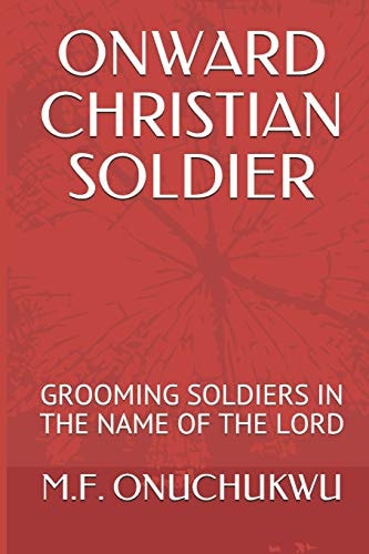 Onward Christian Soldier Grooming Soldiers in the Name of the Lord