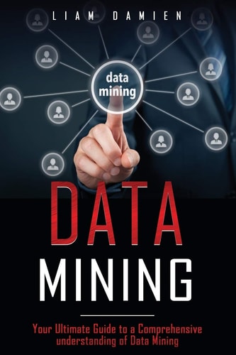 Data Mining Your Ultimate Guide to a Comprehensive Understanding of Data Mining