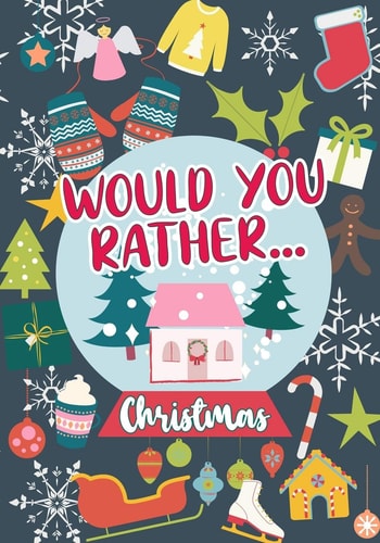 Would You Rather...Christmas 100 Sweet and Funny Holiday-Themed Questions - Wholesome Fun For Any Age - Whole-Family Activity Book