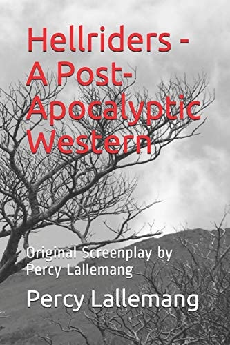Hellriders - a Post-Apocalyptic Western Original Screenplay by Percy Lallemang