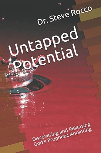 Untapped Potential Discovering and Releasing God's Prophetic Anointing