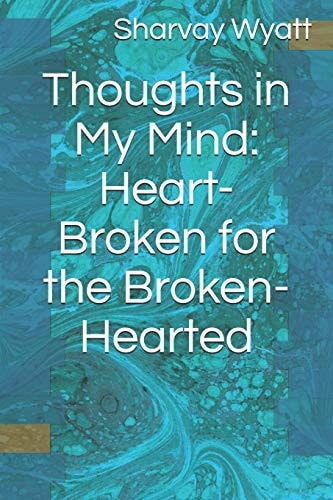Thoughts in My Mind Heart-Broken for the Broken-Hearted