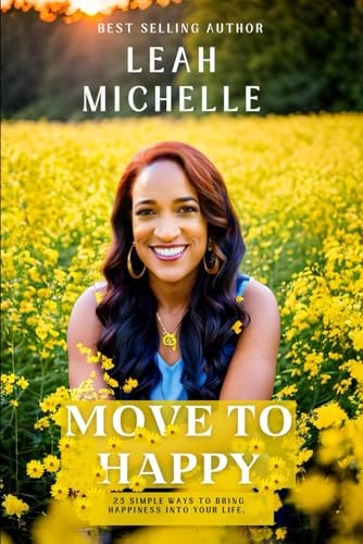 Move to Happy 25 Simple Ways To Bring Happiness Into Your Life Even Though You Might Be Going Through Some Tough Times