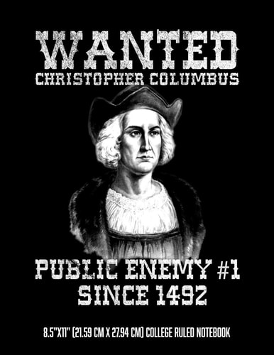 Christopher Columbus Public Enemy #1 Since 1492 8.5"x11" (21.59 Cm X 27.94 Cm) College Ruled Notebook