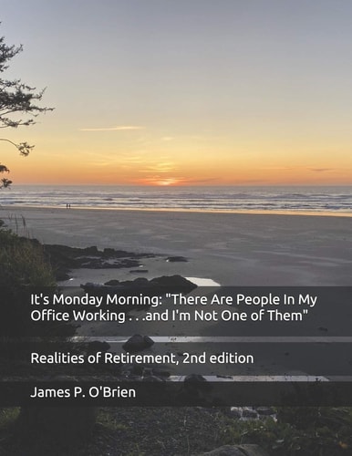It's Monday Morning "There Are People In My Office Working . . .and I'm Not One of Them" Realities of Retirement, 2nd Edition