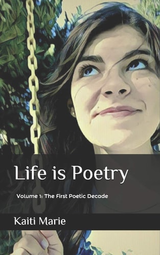 Life Is Poetry Volume 1: the First Poetic Decade