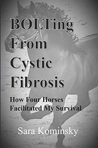 BOLTing From Cystic Fibrosis How Four Horses Facilitated My Survival
