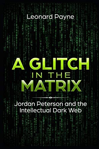 A Glitch in the Matrix Jordan Peterson and the Intellectual Dark Web