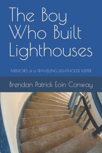 The Boy Who Built Lighthouses Memoirs of a Travelling Lighthouse Keeper