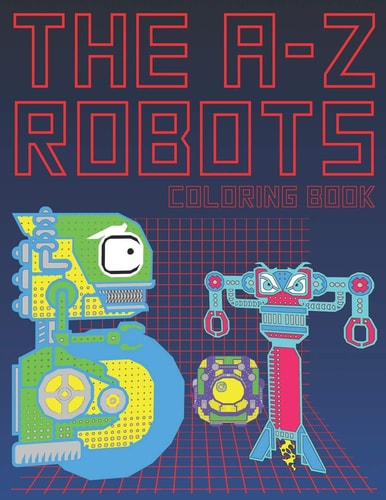 The A-Z Robots The Learning Coloring Activity Large Size Book For Kids To Learn Alphabet Letters Robotic Art Design Cover