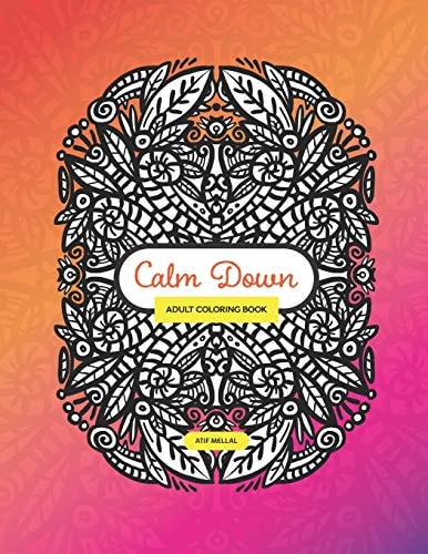 Calm Down - Adult Colouring Book Colouring Book With Symmetrical Drawing and Patterns To Relieve Your Stress