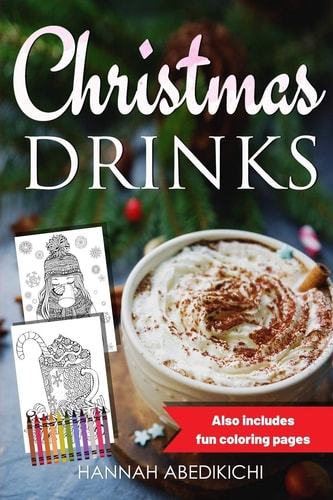 Christmas Drinks Delicious and Tasty Holiday Drink Recipes (Also Includes Festive Coloring Pages)