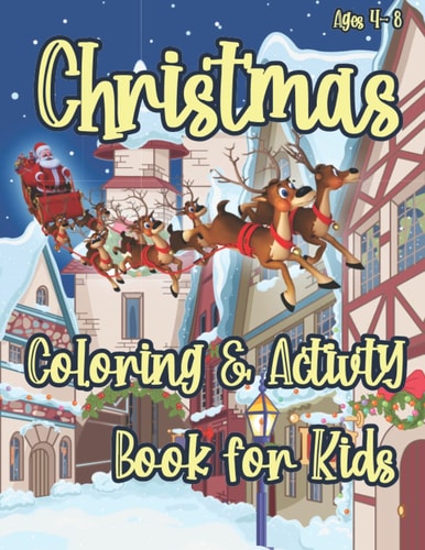 Christmas Coloring and Activity Book for Kids Coloring Pages, Dot to Dot Puzzles, Word Search, Word Scramble, Mazes, Color by Number, Drawing and More