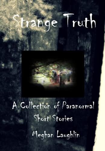 Strange Truth A Collection of Paranormal Short Stories