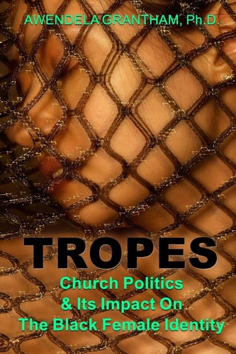 Tropes Church Politics & Its Impact on the Black Female Identity