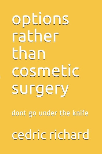 Options Rather Than Cosmetic Surgery Dont Go Under the Knife