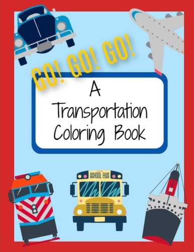Go! Go! Go! a Transportation Coloring Book Things That Go Coloring Pages for Kids