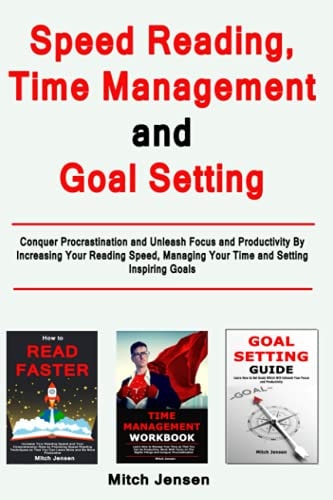 Speed Reading, Time Management and Goal Setting Conquer Procrastination and Unleash Focus and Productivity By Increasing Your Reading Speed, Managing Your Time and Setting Inspiring Goals