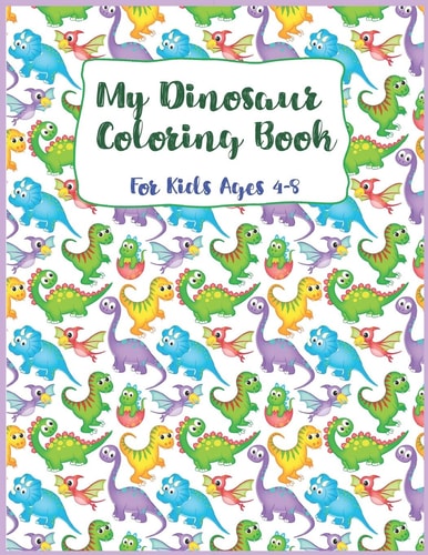 My Dinosaur Coloring Book for Kids Ages 4-8 Dinosaur Coloring Book, Coloring Book For Kids, Great For Birthday Party Activity, Dino Coloring Book,30 Coloring Pages, 8 1/2 X 11Inches, Perfect Christmas Gift.