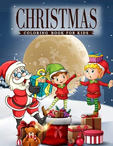 Christmas Coloring Book For Kids A Coloring Book for Kids with Charming Christmas Scenes Featuring Santa Clause, Snowmen, Reindeer, Elves and More!