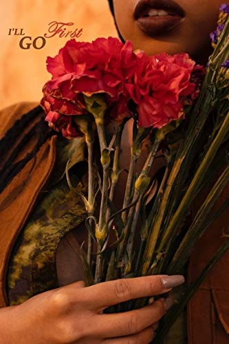I'll Go First A Collection of Poems by Mesharay Findley